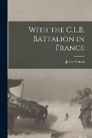 With the C.L.B. Battalion in France (Paperback)