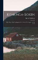 Konunga-Boken: Eller, Sagor om Ynglingarne och Norges Konungar Intill År 1177 (Hardback)