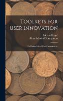 Toolkets for User Innovation: The Design Side of Mass Customization (Hardback)