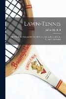 Lawn-tennis: With The Laws Adopted By The M. C. C., And A. E. C. & L. T. C., And Badminton (Paperback)