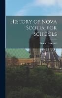 History of Nova Scotia, for Schools (Hardback)