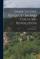 Spain To-Day Revolution And Counter-Revolution (Paperback)