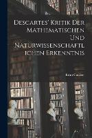 Descartes' Kritik Der Mathematischen Und Naturwissenschaftlichen Erkenntnis (Paperback)