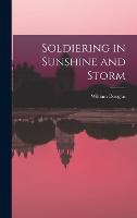 Soldiering in Sunshine and Storm (Hardback)