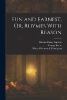 Fun and Earnest, Or, Rhymes With Reason (Paperback)
