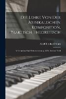 Die Lehre Von Der Musikalischen Komposition, Praktisch Theoretisch: 5. Vermehrte Und Verbesserte Ausg. 1856, Zweiter Theil (Paperback)