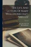 The Life And Letters Of Mary Wollstonecraft Shelley; Volume 2 (Paperback)