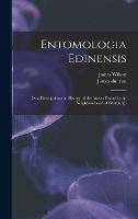 Entomologia Edinensis: Or a Description and History of the Insects Found in the Neighbourhood of Edinburgh (Hardback)