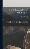 Mandalay to Momien: A Narrative of the two Expeditions to Western China of 1868 and 1875, Under Colonel Edward B. Sladen and Colonel Horace Browne (Hardback)