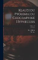 Klaudiou Ptolemaiou Geographike Hyphegesis; Volume 1 (Hardback)