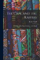 The Cape and the Kaffirs: A Diary of Five Years' Residence in Kaffirland (Paperback)