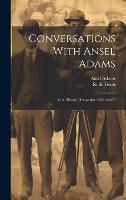 Conversations With Ansel Adams: Oral History Transcript / 1972-1975 (Hardback)