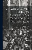 Voyage À La Mer Du Sud, Entrepris Par Ordre De S. M. Britannique (Hardback)