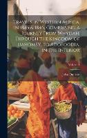 Travels in Western Africa, in 1845 & 1846, Comprising a Journey From Whydah, Through the Kingdom of Dahomey, to Adofoodia, in the Interior; Volume 1 (Hardback)