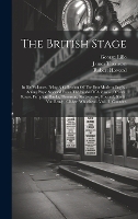 The British Stage: In Six Volumes. Being A Collection Of The Best Modern English Acting Plays: Selected From The Works Of Addisson, Dryden, Rowe, Farquhar, Banks, Thomson, Shakespeare, Howard, Smith, Van Brugh, Cibber, Whitehead. Vol. Iii. Contains (Hardback)