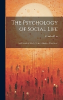 The Psychology of Social Life; a Materialistic Study With an Idealistic Conclusion (Hardback)