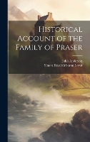 Historical Account of the Family of Praser (Hardback)