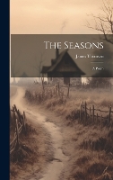 The Seasons: A Poem (Hardback)