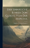 Der sinnreiche Junker Don Quijote von der Mancha. (Hardback)