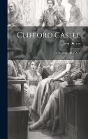 Clifford Castle: A Dramatic After Piece (Hardback)