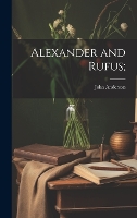 Alexander and Rufus; (Hardback)