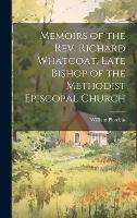 Memoirs of the Rev. Richard Whatcoat, Late Bishop of the Methodist Episcopal Church (Hardback)