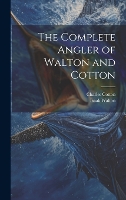 The Complete Angler of Walton and Cotton (Hardback)