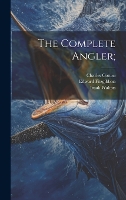 The Complete Angler; (Hardback)