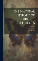 The Natural History of British Butterflies (Hardback)