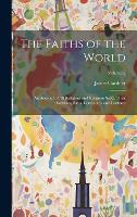 The Faiths of the World; an Account of all Religions and Religious Sects, Their Doctrines, Rites, Cermonies, and Customs; Volume 2 (Hardback)