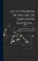 Los Entremeses De Miguel De Cervantes Saavedra ... (Hardback)