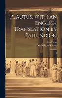 Plautus, With an English Translation by Paul Nixon: 4 (Hardback)