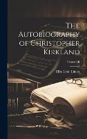 The Autobiography of Christopher Kirkland; Volume III (Hardback)