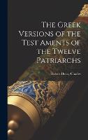 The Greek Versions of the Test Aments of the Twelve Patriarchs (Hardback)