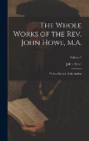 The Whole Works of the Rev. John Howe, M.A.: With a Memoir of the Author; Volume 5 (Hardback)
