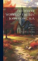 The Whole Works of the Rev. John Howe, M.A.: With a Memoir of the Author; Volume 6 (Hardback)