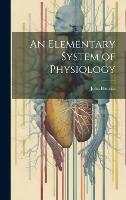 An Elementary System of Physiology (Hardback)