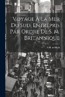 Voyage À La Mer Du Sud, Entrepris Par Ordre De S. M. Britannique (Paperback)