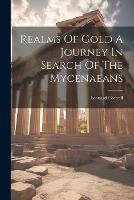 Realms Of Gold A Journey In Search Of The Mycenaeans (Paperback)