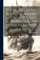 The Mutiny of the Bounty [Abridged From W.Bligh's Narrative] and Other Narratives (Paperback)