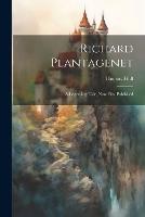 Richard Plantagenet; a Legendary Tale, now First Published (Paperback)