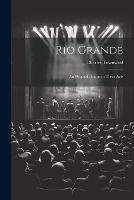 Rio Grande; an Original Drama in Three Acts (Paperback)