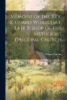Memoirs of the Rev. Richard Whatcoat, Late Bishop of the Methodist Episcopal Church (Paperback)