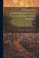 Suggestive Commentary on St. Paul's Epistle to the Romans: With Critical and Homiletical Notes ..; Volume 1 (Paperback)