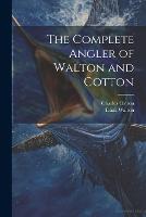 The Complete Angler of Walton and Cotton (Paperback)