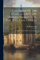 Calendar Of The Clarendon State Papers Preserved In The Bodleian Library: 1649-1657, Ed. By The Rev. W. Dun Macray (Paperback)