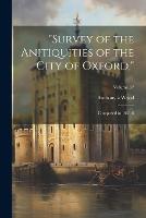 "Survey of the Anitiquities of the City of Oxford,": Composed in 1661-6; Volume 37 (Paperback)
