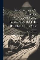 Specimens Of Latin Palaeography From Mss. In The Bodleian Library (Paperback)