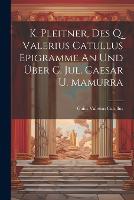 K. Pleitner, Des Q. Valerius Catullus Epigramme An Und Über C. Jul. Caesar U. Mamurra (Paperback)