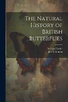 The Natural History of British Butterflies (Paperback)